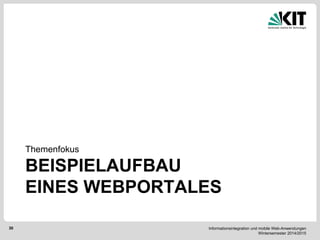 Informationsintegration und mobile Web-Anwendungen Wintersemester 2014/2015 
30 
BEISPIELAUFBAU EINES WEBPORTALES 
Themenfokus  