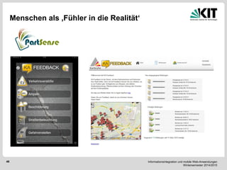 Informationsintegration und mobile Web-Anwendungen Wintersemester 2014/2015 
46 
Menschen als ‚Fühler in die Realität‘  