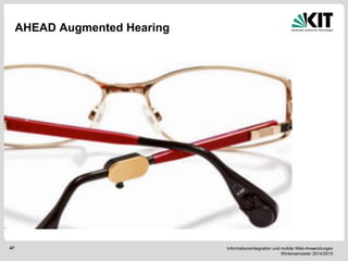 Informationsintegration und mobile Web-Anwendungen Wintersemester 2014/2015 
47 
AHEAD Augmented Hearing  