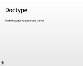 Doctype
Und wo ist der versprochene Vierte?
 