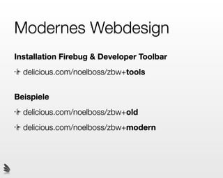 3 Technologien

                            Was kann JS?
   Was ist HTML?



               Was macht
                 CSS?




                   Modernes Webdesign Seite 32-33
 