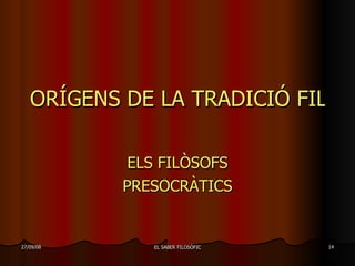 ORÍGENS DE LA TRADICIÓ FILOSÒFICA I CIENTÍFICA:  ELS FILÒSOFS PRESOCRÀTICS 