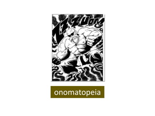 onomatopeia
 
