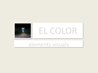 EL COLOR
elements visuals
 