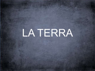 LA TERRA 
 