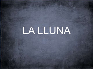 LA LLUNA 
 
