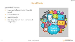 Social Media
Social Media Because:
 Important Influence on the Under 40
crowd
 Social interaction
 Social Listening
 Provide platform to show professional
competency
Chapter 1: Emerging Trends23
Page 11
 
