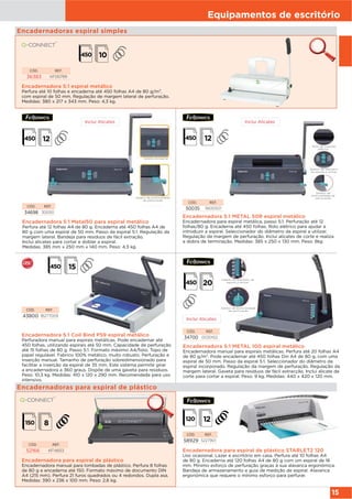 Equipamentos de escritório
15
Encadernadoras espiral simples
Encadernadora 5:1 espiral metálico
Perfura até 10 folhas e encaderna até 450 folhas A4 de 80 g/m²,
com espiral de 50 mm. Regulação de margem lateral de perfuração.
Medidas: 380 x 217 x 343 mm. Peso: 4,3 kg.
CÓD. REF.
36383 KF00799
Encadernadora 5:1 METAL 50R espiral metálico
Encadernadora para espiral metálica, passo 5:1. Perfuração até 12
folhas/80 g. Encaderna até 450 folhas. Rolo elétrico para ajudar a
introduzir a espiral. Seleccionador do diâmetro da espiral a utilizar.
Regulação da margem de perfuração. Inclui alicates de corte e realiza
a dobra de terminação. Medidas: 385 x 250 x 130 mm. Peso: 8kg
CÓD. REF.
50035 5600501
Rolo de inserção
elétricoo
Seletor de diâmetro
de espiral a utilizar
Seletor de
profundidade de
perfuração
Inclui Alicates
Encadernadora 5:1 Coil Bind P59 espiral metálico
Perfuradora manual para espirais metálicas. Pode encadernar até
450 folhas, utilizando espirais até 50 mm. Capacidade de perfuração
até 15 folhas de 80 g. Passo 5:1. Formato máximo A4/folio. Topo de
papel regulável. Fabrico 100% metálico, muito robusto. Perfuração e
inserção manual. Tamanho de perfuração sobredimensionado para
facilitar a inserção da espiral de 35 mm. Este sistema permite girar
a encadernadora a 360 graus. Dispõe de uma gaveta para resíduos.
Peso: 10,3 kg. Medidas: 410 x 120 x 290 mm. Recomendada para uso
intensivo.
CÓD. REF.
43800 IB277009
Encadernadora 5:1 Metal50 para espiral metálico
Perfura até 12 folhas A4 de 80 g. Encaderna até 450 folhas A4 de
80 g com uma espiral de 50 mm. Passo da espiral 5:1. Regulação da
margem lateral. Bandeja para residuos de fácil extração.
Inclui alicates para cortar e doblar a espiral.
Medidas: 385 mm x 250 mm x 140 mm. Peso: 4,3 kg.
CÓD. REF.
34698 30050
Inclui Alicates
Encadernadora 5:1 METAL 100 espiral metálico
Encadernadora manual para espirais metálicas. Perfura até 20 folhas A4
de 80 g/m². Pode encadernar até 450 folhas Din A4 de 80 g, com uma
espiral de 50 mm. Passo da espiral 5:1. Seleccionador do diâmetro da
espiral incorporado. Regulação da margem de perfuração. Regulação da
margem lateral. Gaveta para resíduos de fácil extracção. Inclui alicate de
corte para cortar a espiral. Peso: 9 kg. Medidas: 440 x 420 x 120 mm.
CÓD. REF.
34700 0030102
Inclui Alicates
Encadernadora para espiral de plástico
Encadernadora manual para lombadas de plástico. Perfura 8 folhas
de 80 g e encaderna até 150. Formato máximo de documento DIN
A4 (215 mm). Perfura 21 furos quadrados ou 4 redondos. Dupla asa.
Medidas: 390 x 236 x 100 mm. Peso: 2,6 kg.
CÓD. REF.
52166 KF14653
Encadernadoras para espiral de plástico
Encadernadora para espiral de plástico STARLET2 120
Uso ocasional. Lazer e escritório em casa. Perfura até 10 folhas A4
de 80 g. Encaderna até 120 folhas A4 de 80 g com um espiral de 16
mm. Mínimo esforço de perfuração graças à sua alavanca ergonómica.
Bandeja de armazenamento e guia de medição de espiral. Alavanca
ergonómica que requere o mínimo esforço para perfurar.
CÓD. REF.
58929 5227901
Seletor de profundidade
de perfuração
Seletor de espiral
Seletor do diâmetro de
espiral a utilizar
Seletor de profundidade
de perfuração
 