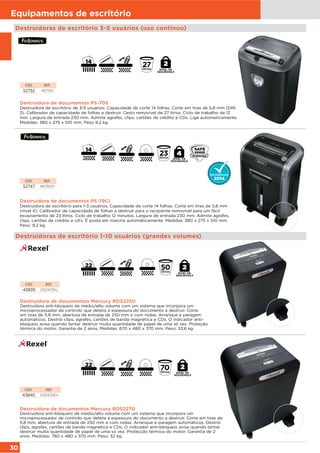 30
Equipamentos de escritório
Destruidoras de escritório 1-10 usuários (grandes volumes)
Destruidora de documentos Mercury RDS2270
Destruidora anti-bloqueio de médio/alto volume com um sistema que incorpora um
microprocessador de controlo que deteta a espessura do documento a destruir. Corte em tiras de
5,8 mm, abertura de entrada de 250 mm e com rodas. Arranque e paragem automáticos. Destrói
clips, agrafes, cartões de banda magnética e CDs. O indicador anti-bloqueio avisa quando tentar
destruir muita quantidade de papel de uma só vez. Protecção térmica do motor. Garantia de 2
anos. Medidas: 780 x 480 x 370 mm. Peso: 32 kg.
CÓD. REF.
43840 2102433EU
Destruidora de documentos PS-79Ci
Destruidora de escritório para 1-3 usuários. Capacidade de corte 14 folhas. Corte em tiras de 5,8 mm
(nível 4). Calibrador de capacidade de folhas a destruir para o recipiente removível para um fácil
esvaziamento de 23 litros. Ciclo de trabalho 12 minutos. Largura de entrada 230 mm. Admite agrafes,
clips, cartões de crédito e cd's. É posta em marcha automáticamente. Medidas: 380 x 275 x 510 mm.
Peso: 9,2 kg.
CÓD. REF.
52747 4679001
NIVEL DE
SEGURANÇA
NIVEL DE
SEGURANÇA
Destruidora de documentos Mercury RDS2250
Destruidora anti-bloqueio de médio/alto volume com um sistema que incorpora um
microprocessador de controlo que deteta a espessura do documento a destruir. Corte
em tiras de 5,8 mm, abertura de entrada de 250 mm e com rodas. Arranque e paragem
automáticos. Destrói clips, agrafes, cartões de banda magnética e CDs. O indicador anti-
bloqueio avisa quando tentar destruir muita quantidade de papel de uma só vez. Proteção
térmica do motor. Garantia de 2 anos. Medidas: 670 x 480 x 370 mm. Peso: 33,6 kg.
CÓD. REF.
43839 2102417EU
Destruidoras de escritório 3-5 usuários (uso continuo)
Destruidora de documentos PS-705
Destruidora de escritório de 3-5 usuários. Capacidade de corte 14 folhas. Corte em tiras de 5,8 mm (DIN
2). Calibrador de capacidade de folhas a destruir. Cesto removível de 27 litros. Ciclo de trabalho de 12
min. Largura de entrada 230 mm. Admite agrafes, clips, cartões de crédito e CDs. Liga automaticamente.
Medidas: 380 x 275 x 510 mm. Peso 9,2 kg.
CÓD. REF.
52752 4671101
NIVEL DE
SEGURANÇA
NIVEL DE
SEGURANÇA
 