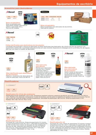 Equipamentos de escritório
37
CÓD. REF.
54417 40070
Acessórios para destruidoras
Bolsa recuperadora
Bolsa recuperadora para
destruidoras AS1000. Fabricada em
plástico. Capacidade: 87,5 L.
Pack de 100 unidades
CÓD. REF CAPACIDADE PACK DE
26883 36056 94 L 50
26884 36054 53-75 L 50
Bolsa recuperadora
Bolsa recuperadora para destruidora de documentos.
Fabricada em plástico.
CÓD. PACK DE
73787 12
73788 20
Folhas lubrificantes para destruidoras de documentos
Concebidas para prolongar a vida da sua destruidora, as folhas lubrificantes para destruidora, são a forma mais fácil de lubrificar o seu
equipamento, distribuindo a quantidade adequada de óleo em cada momento. Disponível em embalagens de 12 ou 20 folhas A5, são seguras
para usar com todos os modelos de destruidora.
Plastificadora Din A3
Tecnologia de 2 rolos. Tempo de aquecimento 3-5 minutos e alcança
temperaturas entre 110 e 125 °C. Velocidade de plastificação de 300
mm/min. Inclui sistema de libertação de rolos antibloqueio. Estrutura
de ABS. Adequado para plastificar tamanho A3 (160 gr/m2). Inclui kit:
1 bolsa para plastificar tamanho A3 e 1 folha para limpeza. Medidas:
358x148x66 mm. Peso: 1,4 kg.
CÓD. REF.
49127 KF14659
Plastificadora Din A4
Tecnologia de 4 rolos térmicos. Tempo de aquecimento 3-5 minutos
e alcança temperaturas entre 110 e 125 °C. Velocidade de plastificação
de 300 mm/min. Inclui sistema de libertação de rolos antibloqueio.
Estrutura de ABS. Adequado para plastificar tamanho A4 (160 gr/
m2). Inclui kit: 1 bolsa para plastificar tamanho A4 e 1 folha para
limpeza. Medidas: 358x148x66 mm. Peso: 1,4 kg.
CÓD. REF.
49126 KF14657
Óleo lubrificante para destruidora
de documentos
Melhora o rendimento das destruidoras de
corte em partículas. Frasco de 360 ml.
CÓD.
26882
CÓD.
58334
Óleo lubricante
para destruidoras
de documentos
Ajuda a manter as destruidoras
no seu rendimento máximo.
Apresentação em garrafa para
aplicação por pressão. Frasco de
470 ml.
CÓD.
58928
Óleo lubricante
para lâminas
Permite que a destruidora
funcione com o máximo
rendimento. Reduz a
acumulação de papel e mantem
as lâminas de corte sempre
limpas. Reduz os ruídos que
podem gerar as lâminas e
papel. Frasco de 125 ml.
Plastificadora Din A3 de alto rendimento
Plastificadora de alto rendimento. Com 4 rolos. Temperatura regulável conforme a espessura da película, que pode variar entre 75 e 200 mi-
crons. Plastifica a frio alterando a temperatura. Função de retrocesso, permite retirar os trabalhos em qualquer momento do processo. Fácil de
usar, à prova de cortes de energia e de altas temperaturas. Velocidade de plastificação: 360 mm/min. Tempo de aquecimento: 4 min.
Medidas: 450 x 168 x 103 mm. Peso: 3,4 kg.
CÓD. REF
37590 KF00773
Plastificadoras
MICRONS
ROLOS
MICRONS ROLOS
MICRONS ROLOS
 