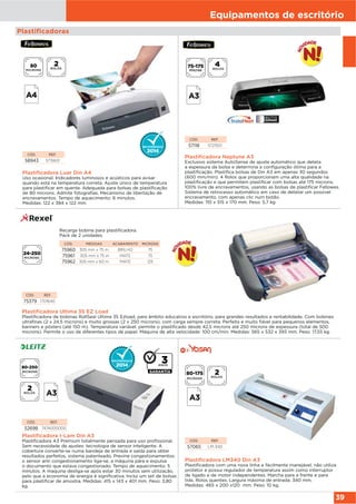Equipamentos de escritório
39
Plastificadoras
CÓD. REF.
75379 1701640
Plastificadora Ultima 35 EZ Load
Plastificadora de bobinas RollSeal Ultima 35 Ezload, para âmbito educativo e escritório, para grandes resultados e rentabilidade. Com bobines
ultrafinas (2 x 24,5 microns) e muito grossas (2 x 250 microns), com carga sempre correta. Perfeita e muito fiável para pequenos elementos,
banners e pósters (até 150 m). Temperatura variável: permite o plastificado desde 42,5 microns até 250 microns de espessura (total de 500
microns). Permite o uso de diferentes tipos de papel. Máquina de alta velocidade: 100 cm/min. Medidas: 565 x 532 x 393 mm. Peso: 17,55 kg.
24-250
micras
CÓD. MEDIDAS ACABAMENTO MICRONS
75960 305 mm x 75 m BRILHO 75
75961 305 mm x 75 m MATE 75
75962 305 mm x 60 m MATE 125
Recarga bobina para plastificadora.
Pack de 2 unidades.
MICRONS
MICRONS
Plastificadora Luar Din A4
Uso ocasional. Indicadores luminosos e acústicos para avisar
quando está na temperatura correta. Ajuste único de temperatura
para plastificar em quente. Adequada para bolsas de plastificação
de 80 microns. Admite fotografías. Mecanismo de libertação de
encravamentos. Tempo de aquecimento: 6 minutos.
Medidas: 122 x 384 x 122 mm
CÓD. REF.
58943 5715601
Plastificadora Neptune A3
Exclusivo sistema AutoSense de ajuste automático que deteta
a espessura da bolsa e determina a configuração ótima para a
plastificação. Plastifica bolsas de Din A3 em apenas 30 segundos
(600 mm/min). 4 Rolos que proporcionam uma alta qualidade na
plastificação e que permitem plastificar com bolsas até 175 microns.
100% livre de encravamentos, usando as bolsas de plastificar Fellowes.
Sistema de retrocesso automático em caso de detetar um possivel
encravamento, com apenas clic num botão.
Medidas: 110 x 515 x 170 mm. Peso: 5,7 kg
CÓD. REF.
57118 5721501
Plastificadora I-Lam Din A3
Plastificadora A3 Premium totalmente pensada para uso profissional.
Sem necessidade de ajustes: tecnologia de sensor inteligente. A
cobertura converte-se numa bandeja de entrada e saída para obter
resultados perfeitos, sistema patenteado. Previne congestionamentos:
o sensor anti congestionamento liga-se, a máquina pára e expulsa
o documento que estava congestionado. Tempo de aquecimento: 5
minutos. A maquina desliga-se após estar 30 minutos sem utilização,
pelo que a economia de energia é significativa. Inclui um set de bolsas
para plastificar de amostra. Medidas: 415 x 143 x 401 mm. Peso: 3,80
kg.
CÓD. REF.
52698 7474000000
Plastificadora LM340 Din A3
Plastificadora com uma nova linha e fácilmente manejável, não utiliza
protetor e possui regulador de temperatura assim como interruptor
de ligado e de motor independentes. Marcha para a frente e para
trás. Rolos quentes. Largura máxima de entrada: 340 mm.
Medidas: 465 x 200 x120 mm. Peso: 10 kg.
CÓD. REF.
57065 LM-340
ROLOS
MICRONS
ROLOS
MICRONS
ANOS
ROLOS
ROLOS
 