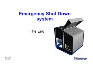 ESD
FTC - SWT
9/30/2022
Emergency Shut Down
system
The End
 