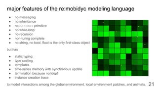 major features of the re:mobidyc modeling language
● no messaging
● no inheritance
● no become: primitive
● no while-loop
...