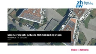 Eigenverbrauch: Aktuelle Rahmenbedingungen
Winterthur, 15. Mai 2019
 