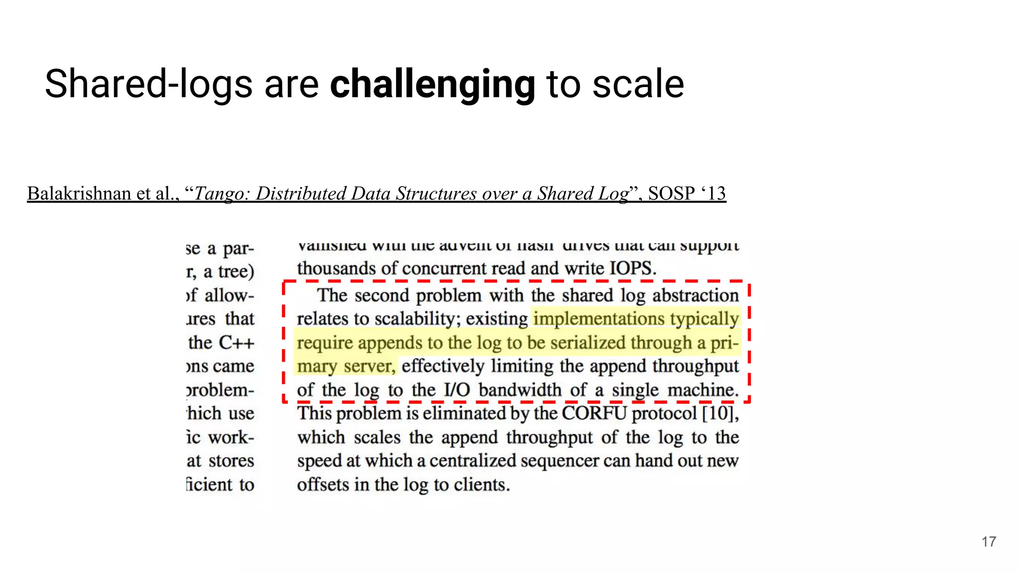 Shared-logs are challenging to scale
Balakrishnan et al., “Tango: Distributed Data Structures over a Shared Log”, SOSP ‘13
17
 