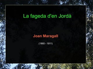 La fageda d'en Jordà


    Joan Maragall
      (1860 - 1911)
 