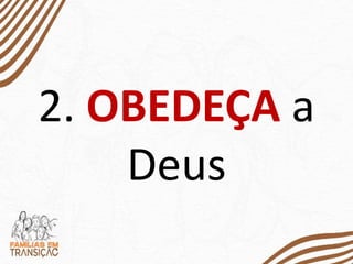 2. OBEDEÇA a
Deus
 