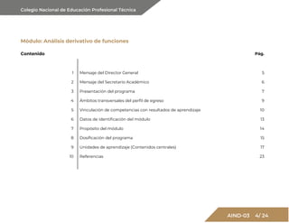 Colegio Nacional de Educación Profesional Técnica
AIND-03 4/ 24
Módulo: Análisis derivativo de funciones
Contenido Pág.
1 ...