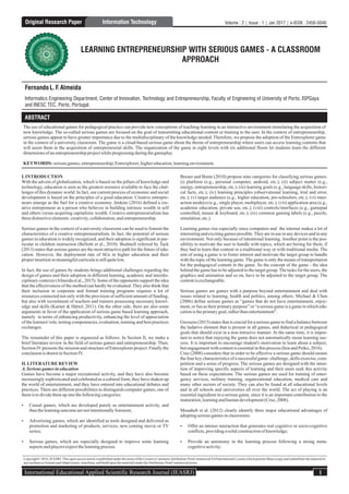 Original Research Paper
FernandoL.F.Almeida
Informatics Engineering Department, Center of Innovation, Technology and Entrepreneurship, Faculty of Engineering of University of Porto, ISPGaya
and INESC TEC, Porto, Portugal.
LEARNING ENTREPRENEURSHIP WITH SERIOUS GAMES - A CLASSROOM
APPROACH
ABSTRACT
The use of educational games for pedagogical practice can provide new conceptions of teaching-learning in an interactive environment stimulating the acquisition of
new knowledge. The so-called serious games are focused on the goal of transmitting educational content or training to the user. In the context of entrepreneurship,
serious games appear to have greater importance due to the multidisciplinary of the knowledge needed. Therefore, we propose the adoption of the Entrexplorer game
in the context of a university classroom. The game is a cloud-based serious game about the theme of entrepreneurship where users can access learning contents that
will assist them in the acquisition of entrepreneurial skills. The organization of the game in eight levels with six additional floors let students learn the different
dimensionsofanentrepreneurshipprojectwhileprogressingduringthegameplay.
KEYWORDS: seriousgames;entrepreneurship;Entrexplorer;highereducation;learningenvironment.
I. INTRODUCTION
With the advent of globalization, which is based on the pillars of knowledge and
technology, education is seen as the greatest resource available to face the chal-
lenges of this dynamic world. In fact, our current process of economic and social
development is based on the principles of a good education. Creative entrepre-
neurs emerge as the fuel for a creative economy. Jenkins (2016) defined a cre-
ative entrepreneur as a person who believes in building intrinsic wealth in self
and others versus acquiring capitalistic wealth. Creative entrepreneurialism has
threedistinctiveelements:creativity, collaboration,andentrepreneurship.
Serious games in the context of a university classroom can be used to foment the
characteristics of a creative entrepreneurialism. In fact, the potential of serious
games in education is widely recognized, and their adoption is significant in par-
ticular in children instruction (Bellotti et al., 2010). Bushnell referred by Tack
(2013) states that serious games are the most attractive path for the future of edu-
cation. However, the deployment rate of SGs in higher education and their
properinsertioninmeaningfulcurriculais stillquitelow.
In fact, the use of games by students brings additional challenges regarding the
design of games and their adoption in different learning, academic and interdis-
ciplinary contexts (Almeida et al., 2015). Some of the opponents support the idea
that the effectiveness of the method can hardly be evaluated. They also think that
their inclusion in corporate and formal training programs requires a lot of
resources connected not only with the provision of sufficient amount of funding,
but also with recruitment of teachers and trainers possessing necessary knowl-
edge and skills (Karner & Härtel, 2011). On the other side, there are also some
arguments in favor of the application of serious game based learning approach,
namely in terms of enhancing productivity, enhancing the level of appreciation
of the learners' role, testing competencies, evaluation, training and best practices
exchanges.
The remainder of this paper is organized as follows: In Section II, we make a
brief literature review in the field of serious games and entrepreneurship. Then,
Section IVpresents the mission and structure of Entrexplorer project. Finally the
conclusionisdrawninSectionIV.
II. LITERATURE REVIEW
A.Serious gamesin education
Games have become a major recreational activity, and they have also become
increasingly sophisticated and celebrated as a cultural form; they have shaken up
the world of entertainment, and they have entered into educational debates and
practices. There are different possibilities to distinguish computer games, one of
themistodividethemupintothefollowingcategories:
Ÿ Casual games, which are developed purely as entertainment activity, and
thus thelearningoutcomearenotintentionallyforeseen;
Ÿ Advertising games, which are identified as tools designed and delivered as
promotion and marketing of products, services, new coming movie or TV
series;
Ÿ Serious games, which are especially designed to improve some learning
aspectsandplayersexpectthelearningprocess.
Breuer and Bente (2010) propose nine categories for classifying serious games:
(i) platform (e.g., personal computer, android, etc.); (ii) subject matter (e.g.,
energy, entrepreneurship, etc.); (iii) learning goals (e.g., language skills, histori-
cal facts, etc.); (iv) learning principles (observational learning, trial and error,
etc.); (v) target audience (e.g., higher education, pre-schoolers, etc.); (vi) inter-
action mode(s) (e.g., single player, multiplayer, etc.); (vii) application area (e.g.,
academic education, private use, etc.); (viii) controls/interfaces (e.g., gamepad
controlled, mouse & keyboard, etc.); (ix) common gaming labels (e.g., puzzle,
simulation,etc.).
Learning games rise especially since computers and the internet makes a lot of
interesting and exciting games possible.They are in use in any devices and in any
environment. Not only because of intentional learning.Another point is the pos-
sibility to motivate the user to handle with topics, which are boring for them, if
they had to learn that content in a traditional way or with traditional media. The
aim of using a game is to foster interest and motivate the target group to handle
with the topic of the learning game.The game is only the means of transportation
for the pedagogical content in the game. So the concept of the game - the idea
behind the game has to be adjusted to the target group.The tasks for the users, the
graphics and animation and so on, have to be adjusted to the target group. The
contentisexchangeable.
Serious games are games with a purpose beyond entertainment and deal with
issues related to learning, health and politics, among others. Michael & Chen
(2006) define serious games as “games that do not have entertainment, enjoy-
ment, or fun as their primary purpose” or “a serious game is a game in which edu-
cationis theprimarygoal,ratherthanentertainment”.
Giessens (2015) states that is crucial for a serious game to find a balance between
the ludative element that is present in all games, and didactical or pedagogical
goals that should exist in a non-intrusive manner. At the same time, it is impor-
tant to notice that enjoying the game does not automatically mean learning suc-
cess. It is important to encourage student's motivation to learn about a subject,
butengagementwithcontentis essentialinthisprocess (ItenandPetko,2016).
Cruz (2008) considers that in order to be effective a serious game should ensure
the four key characteristics of a successful game: challenge, skills exercise, com-
petition and a sense of progress. The serious games are designed with the inten-
tion of improving specific aspects of learning and their users seek this activity
based on these expectations. The serious games are used for training of emer-
gency services, military training, organizational education, medical care and
many other sectors of society. They can also be found at all educational levels
and in all schools and universities all over the world. The act of playing is an
essential ingredient in a serious game, since it is an important contribution to the
maturation,learningandhumandevelopment(Cruz,2008).
Mouaheb et al. (2012) clearly identify three major educational advantages of
adoptingseriousgamesinclassrooms:
Ÿ Offer an intense interaction that generates real cognitive or socio-cognitive
conflicts,providingasolidconstructionof knowledge;
Ÿ Provide an autonomy in the learning process following a strong meta-
cognitiveactivity;
Copyright© 2016, IEASRJ.This open-access article is published under the terms of the Creative CommonsAttribution-NonCommercial 4.0 International License which permits Share (copy and redistribute the material in
anymediumorformat)andAdapt(remix,transform,andbuilduponthematerial)undertheAttribution-NonCommercialterms.
1International Educational Applied Scientific Research Journal (IEASRJ)
Information Technology Volume : 2 ¦ Issue : 1 ¦ Jan 2017 ¦ e-ISSN : 2456-5040
 