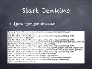 Start Jenkins
$java -jar jenkins.war
 