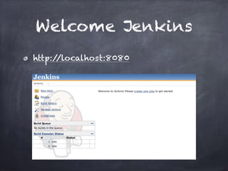Welcome Jenkins
http://localhost:8080
 