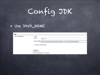 Config JDK
Use JAVA_HOME
 