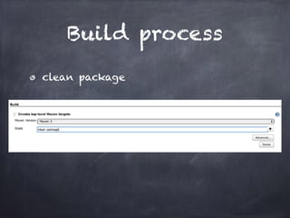 Build process
clean package
 