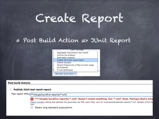 Create Report
Post Build Action => JUnit Report
 