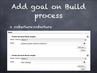 Add goal on Build
process
cobertura:cobertura
 