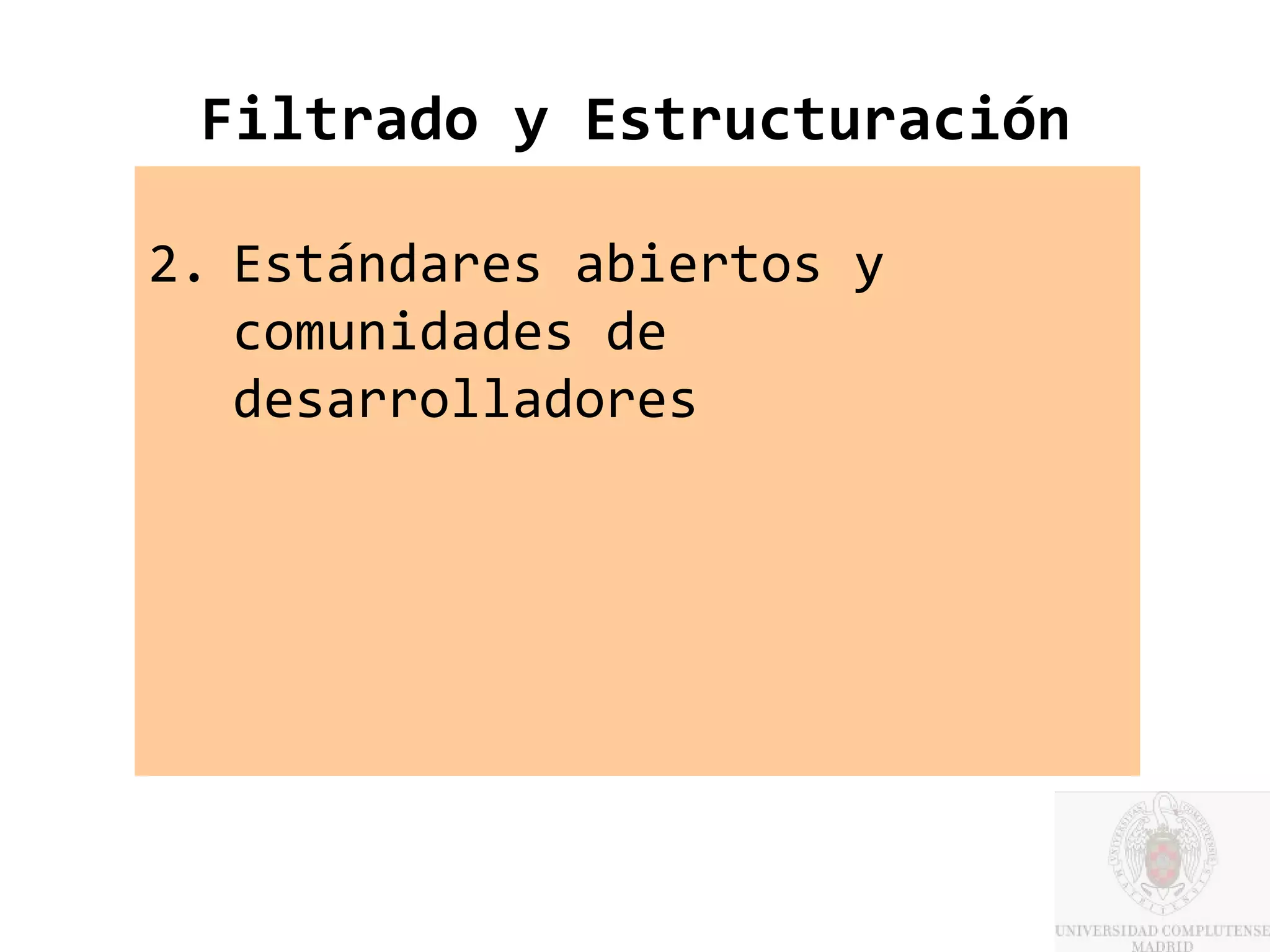 Filtrado y Estructuración

2. Estándares abiertos y
   comunidades de
   desarrolladores
 