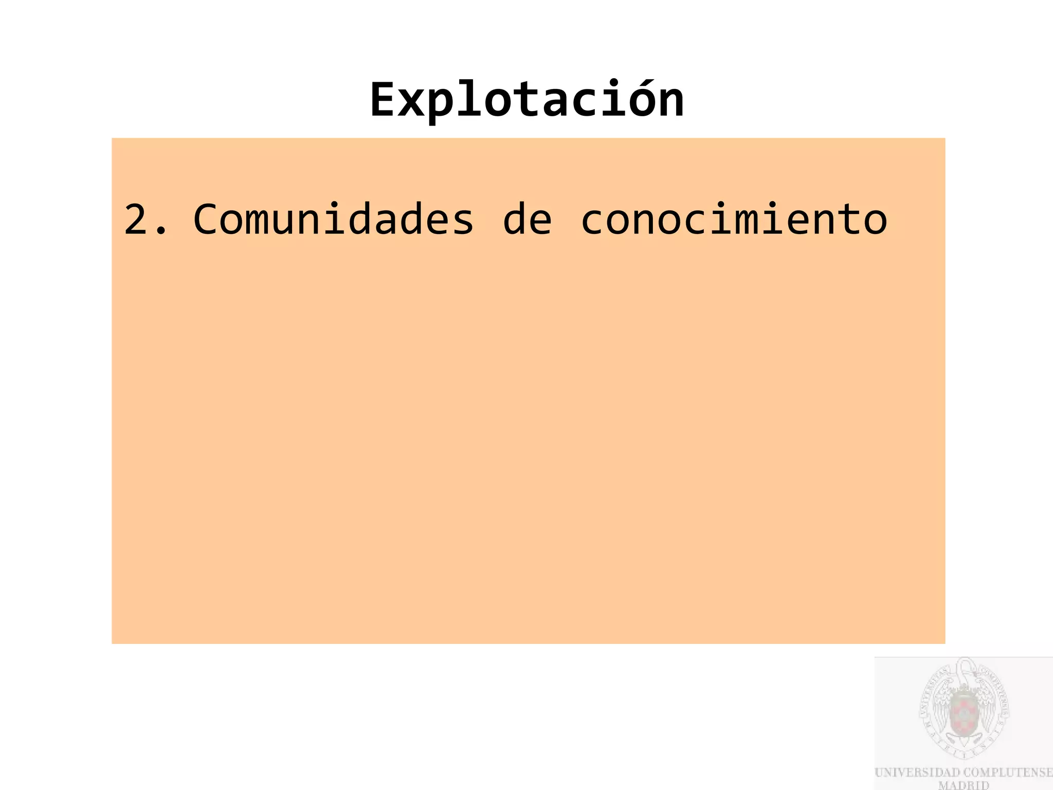 Explotación

2. Comunidades de conocimiento
 