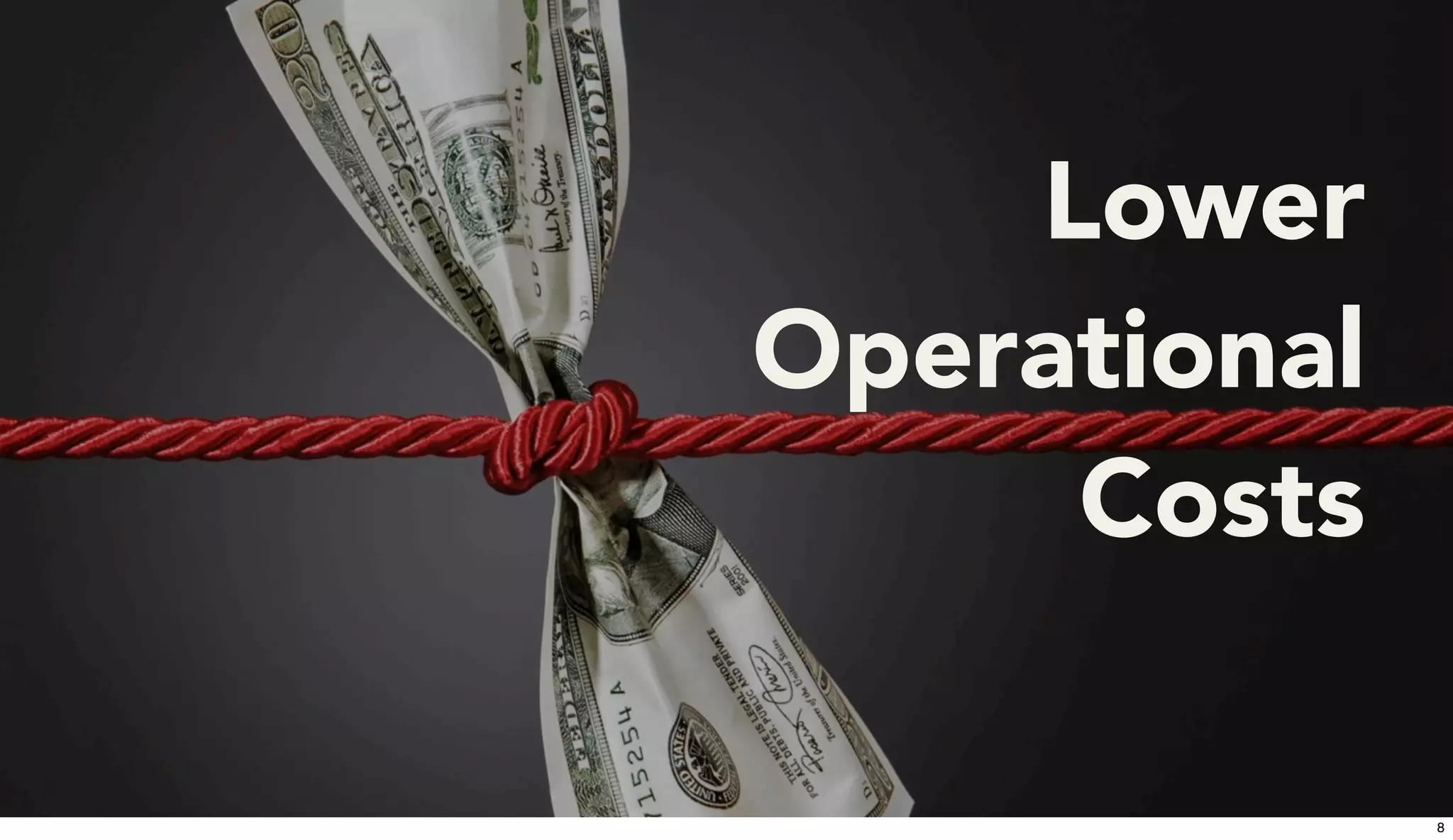 Lower
Operational
Costs
8