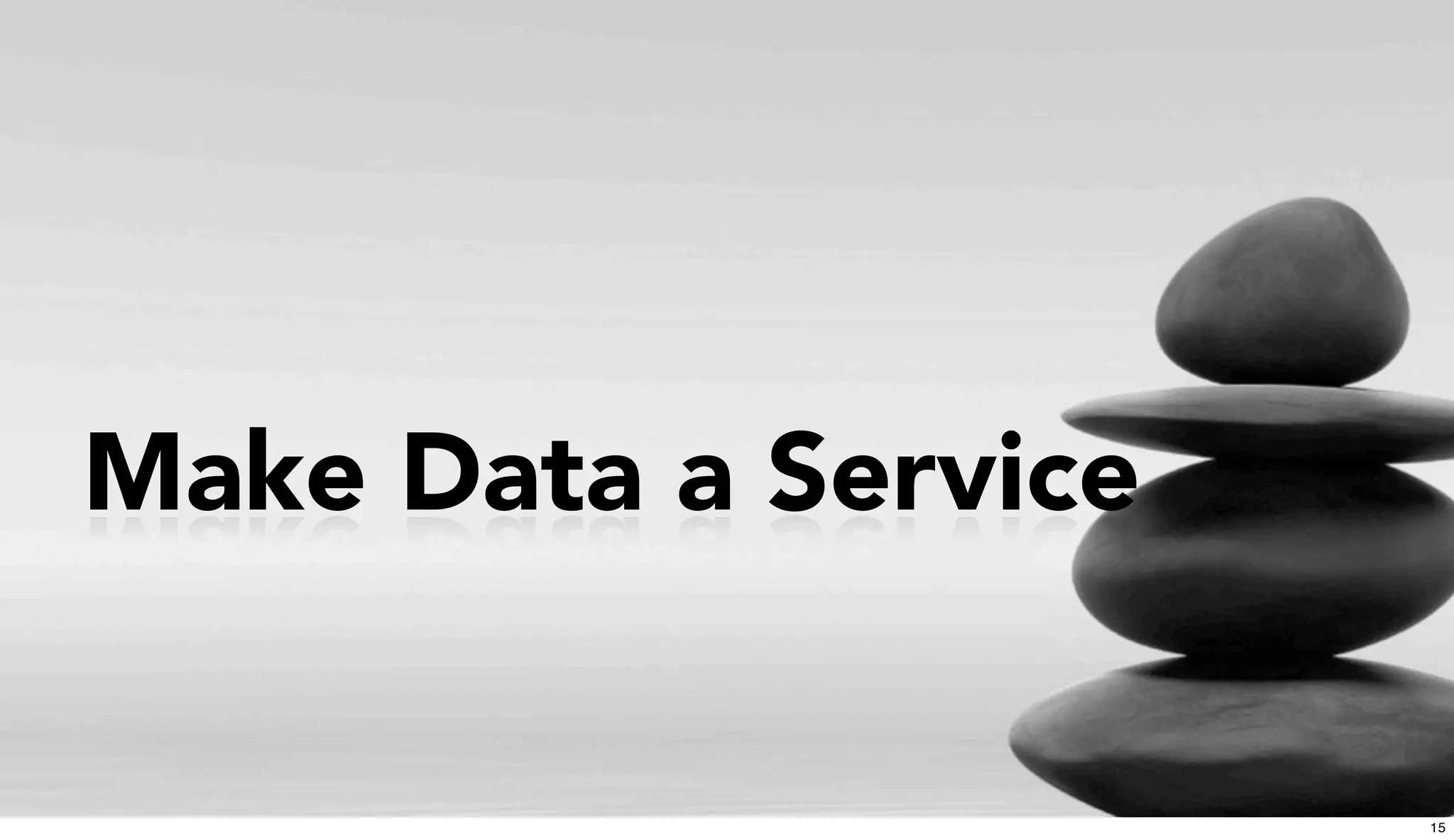 Make Data a Service
15