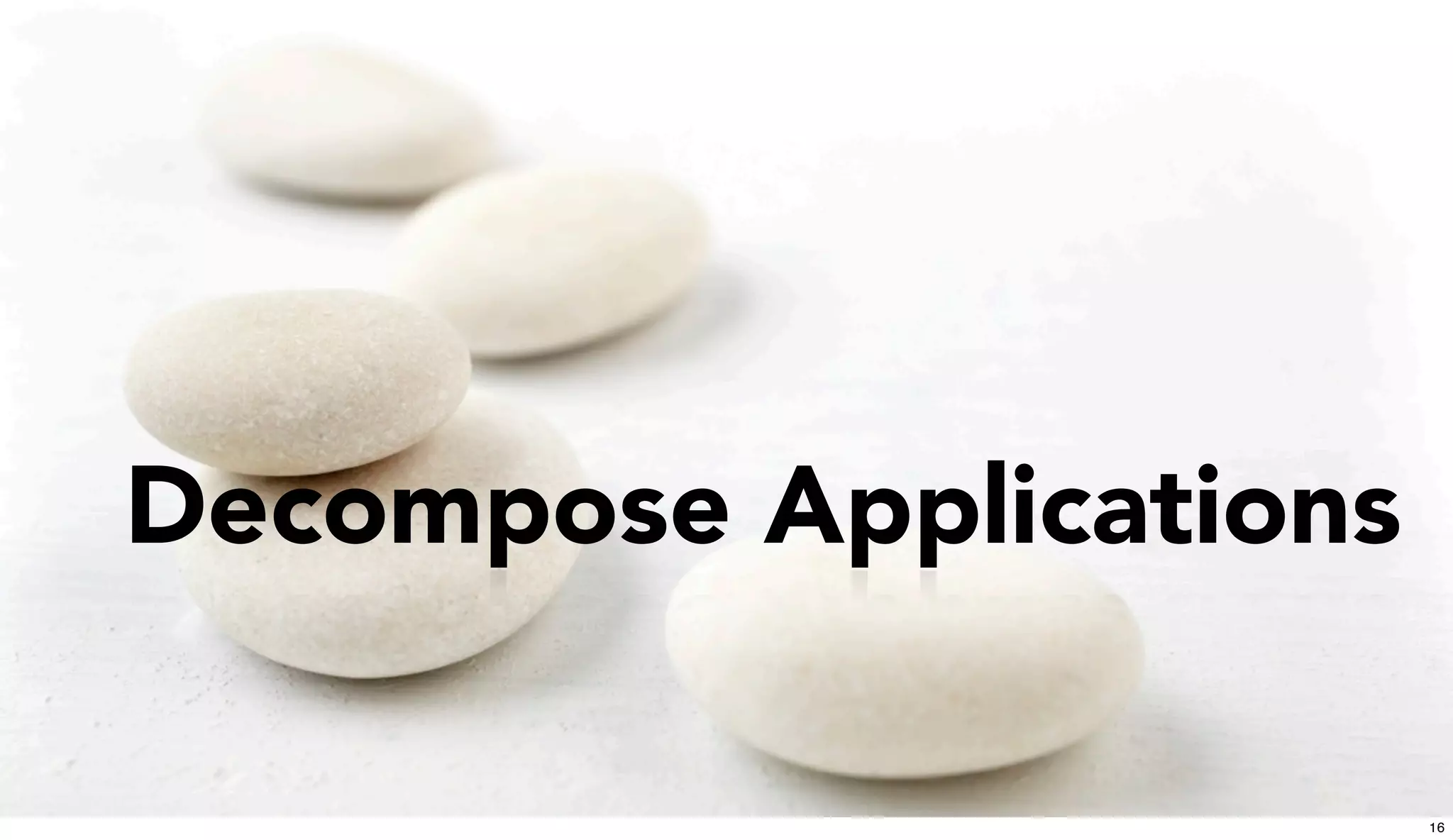 Decompose Applications
16