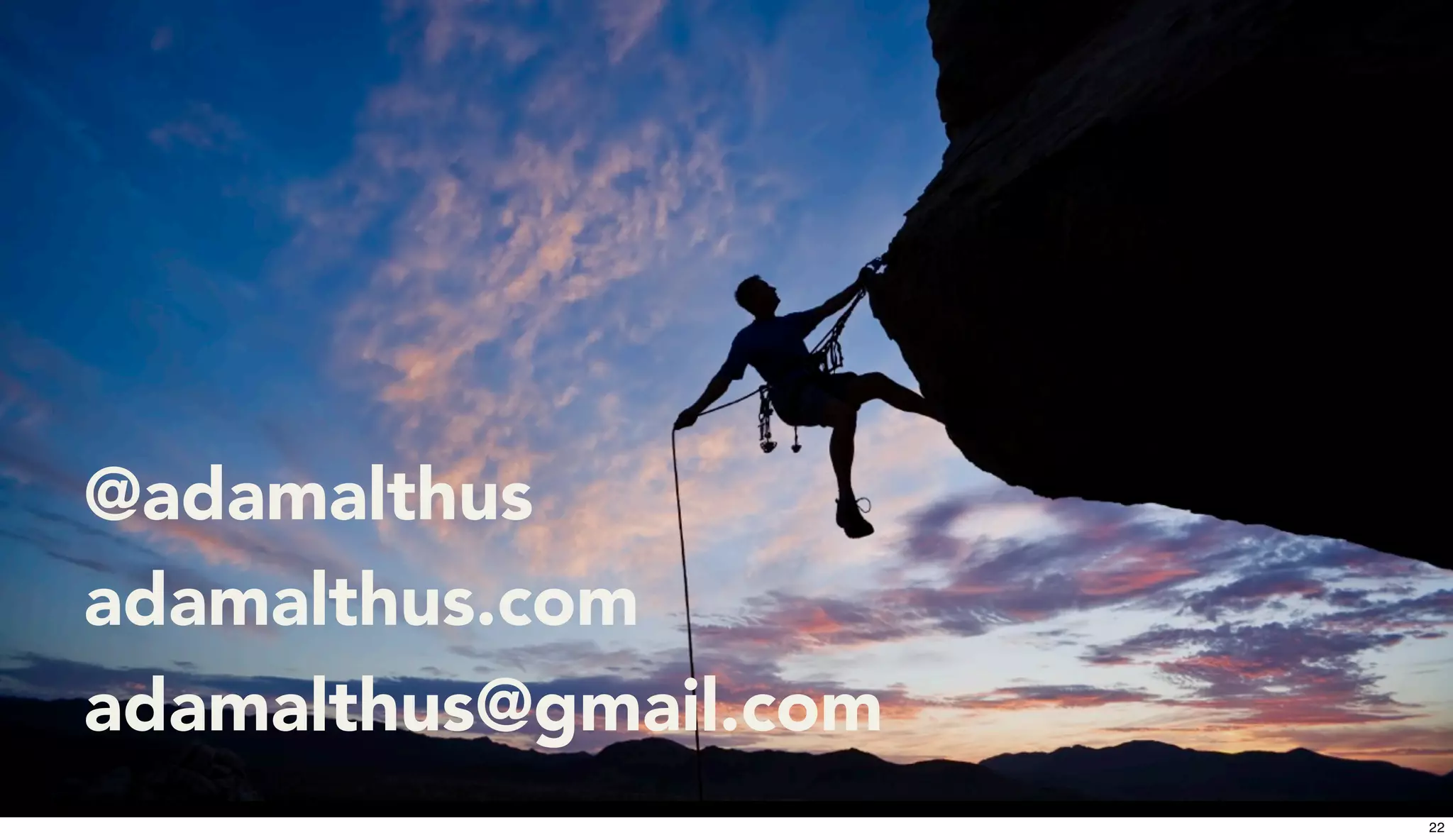 @adamalthus
adamalthus.com
adamalthus@gmail.com
22