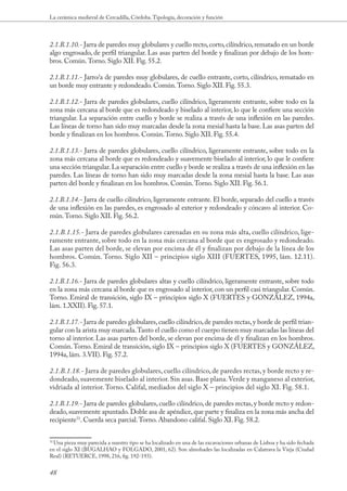 La cerámica medieval de Cercadilla, Córdoba. Tipología, decoración y función



2.1.B.1.10.- Jarra de paredes muy globulares y cuello recto, corto, cilíndrico, rematado en un borde
algo engrosado, de perfil triangular. Las asas parten del borde y finalizan por debajo de los hom-
bros. Común. Torno. Siglo XII. Fig. 55.2.

2.1.B.1.11.- Jarro/a de paredes muy globulares, de cuello entrante, corto, cilíndrico, rematado en
un borde muy entrante y redondeado. Común. Torno. Siglo XII. Fig. 55.3.

2.1.B.1.12.- Jarra de paredes globulares, cuello cilíndrico, ligeramente entrante, sobre todo en la
zona más cercana al borde que es redondeado y biselado al interior, lo que le confiere una sección
triangular. La separación entre cuello y borde se realiza a través de una inflexión en las paredes.
Las líneas de torno han sido muy marcadas desde la zona mesial hasta la base. Las asas parten del
borde y finalizan en los hombros. Común. Torno. Siglo XII. Fig. 55.4.

2.1.B.1.13.- Jarra de paredes globulares, cuello cilíndrico, ligeramente entrante, sobre todo en la
zona más cercana al borde que es redondeado y suavemente biselado al interior, lo que le confiere
una sección triangular. La separación entre cuello y borde se realiza a través de una inflexión en las
paredes. Las líneas de torno han sido muy marcadas desde la zona mesial hasta la base. Las asas
parten del borde y finalizan en los hombros. Común. Torno. Siglo XII. Fig. 56.1.

2.1.B.1.14.- Jarra de cuello cilíndrico, ligeramente entrante. El borde, separado del cuello a través
de una inflexión en las paredes, es engrosado al exterior y redondeado y cóncavo al interior. Co-
mún. Torno. Siglo XII. Fig. 56.2.

2.1.B.1.15.- Jarra de paredes globulares carenadas en su zona más alta, cuello cilíndrico, lige-
ramente entrante, sobre todo en la zona más cercana al borde que es engrosado y redondeado.
Las asas parten del borde, se elevan por encima de él y finalizan por debajo de la línea de los
hombros. Común. Torno. Siglo XII – principios siglo XIII (FUERTES, 1995, lám. 12.11).
Fig. 56.3.

2.1.B.1.16.- Jarra de paredes globulares altas y cuello cilíndrico, ligeramente entrante, sobre todo
en la zona más cercana al borde que es engrosado al interior, con un perfil casi triangular. Común.
Torno. Emiral de transición, siglo IX – principios siglo X (FUERTES y GONZÁLEZ, 1994a,
lám. 1.XXII). Fig. 57.1.

2.1.B.1.17.- Jarra de paredes globulares, cuello cilíndrico, de paredes rectas, y borde de perfil trian-
gular con la arista muy marcada. Tanto el cuello como el cuerpo tienen muy marcadas las líneas del
torno al interior. Las asas parten del borde, se elevan por encima de él y finalizan en los hombros.
Común. Torno. Emiral de transición, siglo IX – principios siglo X (FUERTES y GONZÁLEZ,
1994a, lám. 3.VII). Fig. 57.2.

2.1.B.1.18.- Jarra de paredes globulares, cuello cilíndrico, de paredes rectas, y borde recto y re-
dondeado, suavemente biselado al interior. Sin asas. Base plana. Verde y manganeso al exterior,
vidriada al interior. Torno. Califal, mediados del siglo X – principios del siglo XI. Fig. 58.1.

2.1.B.1.19.- Jarra de paredes globulares, cuello cilíndrico, de paredes rectas, y borde recto y redon-
deado, suavemente apuntado. Doble asa de apéndice, que parte y finaliza en la zona más ancha del
recipiente31. Cuerda seca parcial. Torno. Abandono califal. Siglo XI. Fig. 58.2.

31
  Una pieza muy parecida a nuestro tipo se ha localizado en una de las excavaciones urbanas de Lisboa y ha sido fechada
en el siglo XI (BUGALHAO y FOLGADO, 2001, 62). Son almohades las localizadas en Calatrava la Vieja (Ciudad
Real) (RETUERCE, 1998, 216, fig. 192-193).


48
 