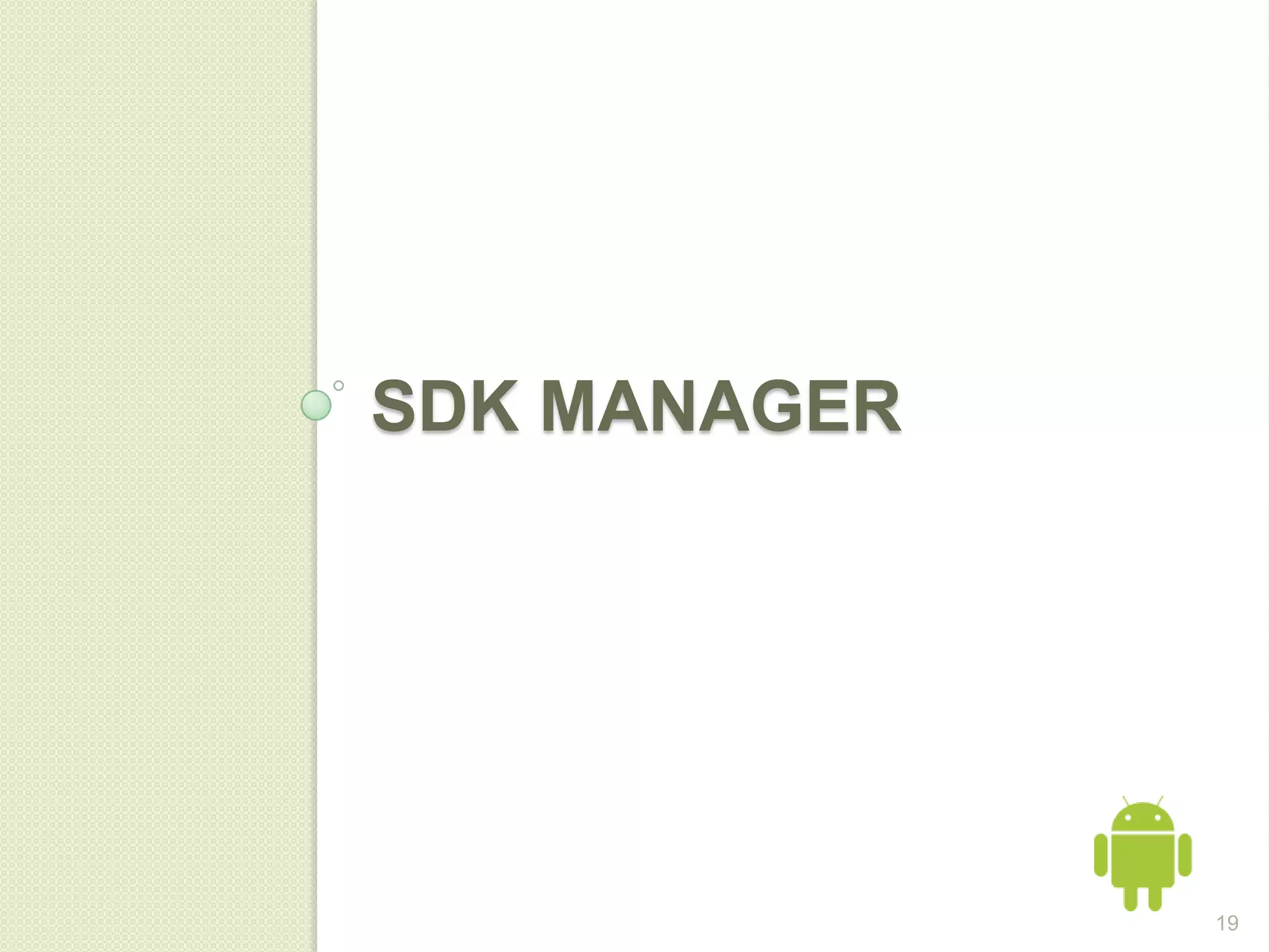 SDK MANAGER




              19
 