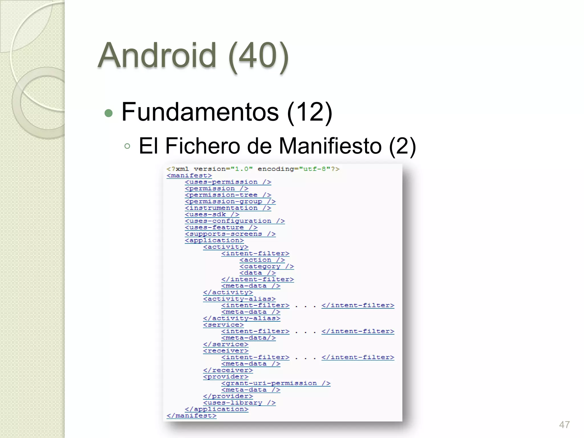 Android (40)
   Fundamentos (12)
    ◦ El Fichero de Manifiesto (2)




                                     47
 