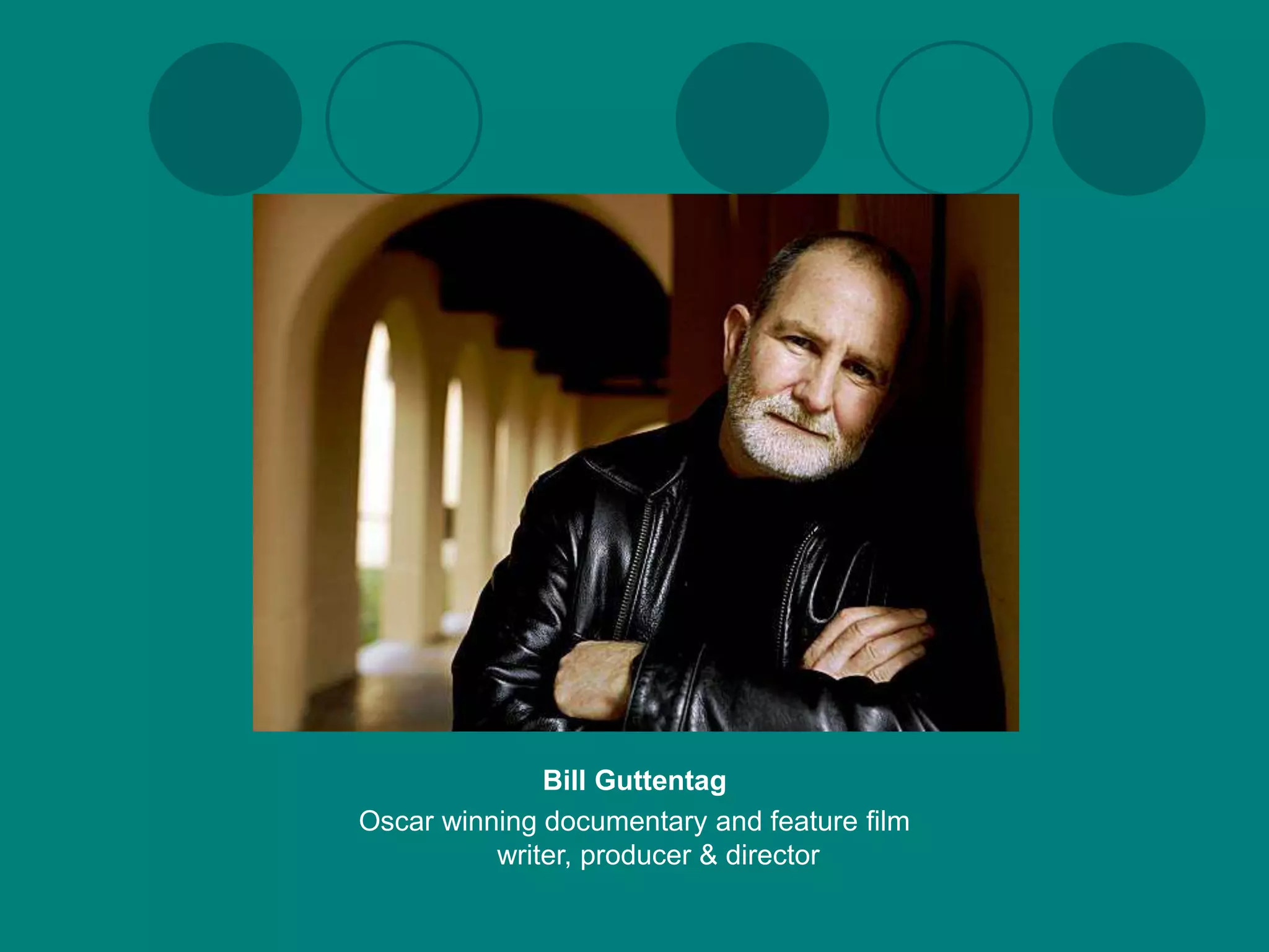 Bill Guttentag
Oscar winning documentary and feature film
          writer, producer & director
 