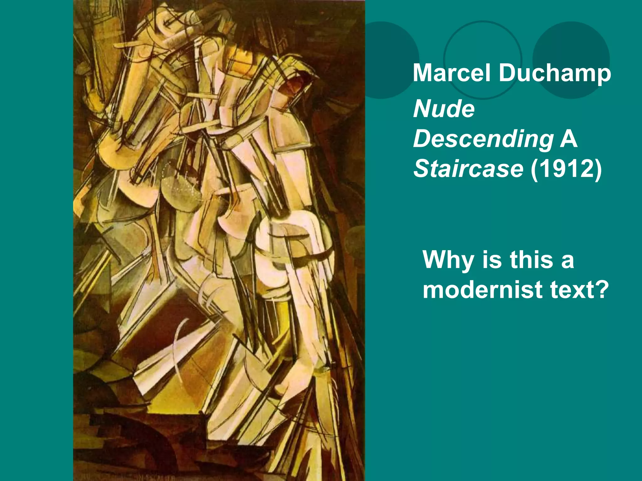 Marcel Duchamp
Nude
Descending A
Staircase (1912)


Why is this a
modernist text?
 
