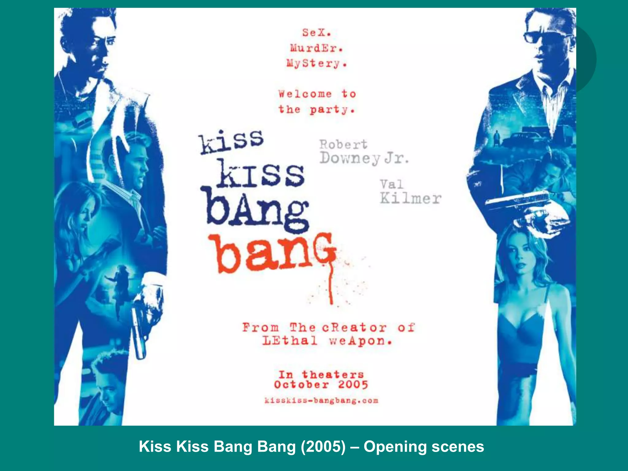 Kiss Kiss Bang Bang (2005) – Opening scenes
 