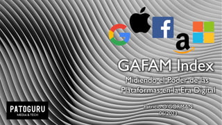 GAFAM Index
Midiendo el Poder de las
Plataformas en la Era Digital
Patricio O’GORMAN
06/2023
 