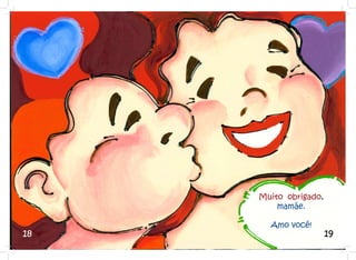 Muito obrigado,
         mamãe.

       Amo você!
18                     19
 