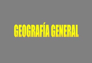 GEOGRAFÍA GENERAL 