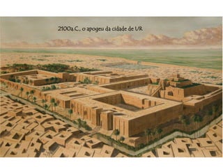 2100a.C., o apogeu da cidade de UR 
 