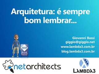 Giovanni Bassi
       giggio@giggio.net
    www.lambda3.com.br
    blog.lambda3.com.br




1
 