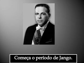 Começa o período de Jango.Alessandra Bourdot - outubro de 2009