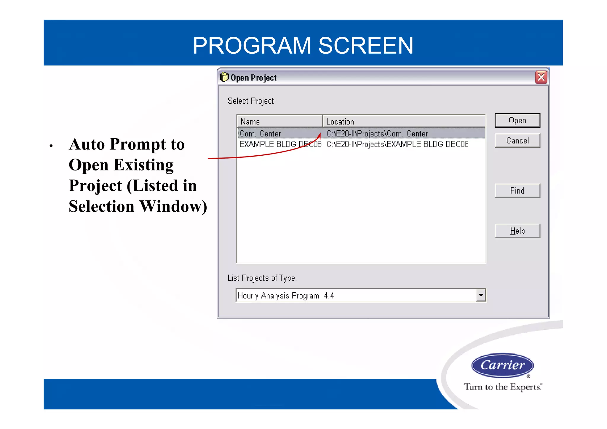 PROGRAM SCREEN
• Auto Prompt to
Open Existing
Project (Listed in
Selection Window)
 