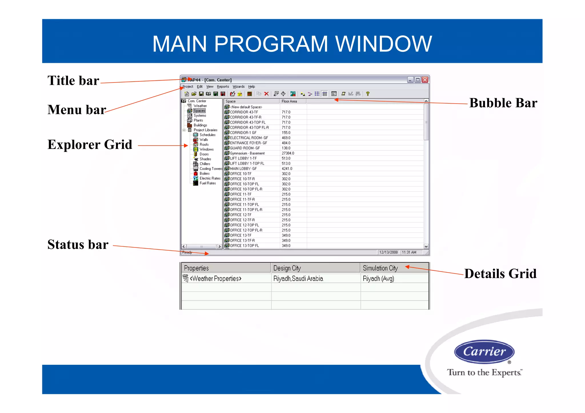 MAIN PROGRAM WINDOW
Title bar
Menu bar Bubble Bar
Status bar
Explorer Grid
Details Grid
 