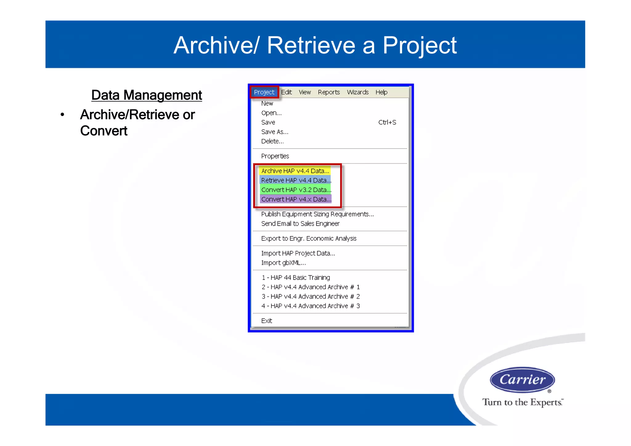 Data Management
• Archive/Retrieve or
Convert
Archive/ Retrieve a Project
 